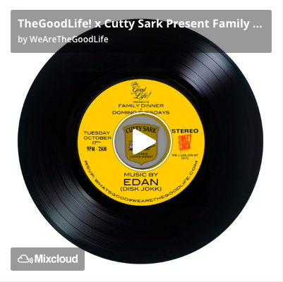 TheGoodLife! x Cutty Sark Present Family Dinner Mixtape 1: EDAN (Disk Jokk)